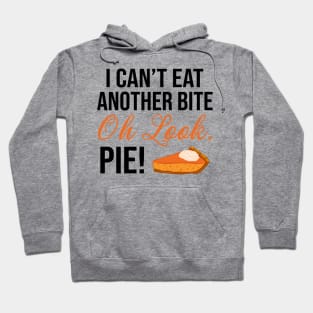 I Can't Eat Another Bite Oh Look Pie Funny Thanksgiving Hoodie